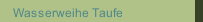 Wasserweihe Taufe